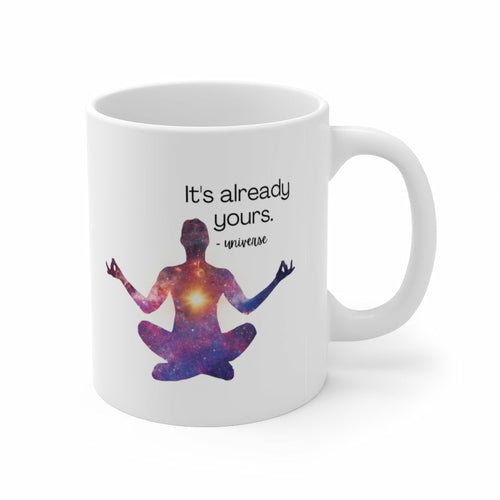 It's Already Yours Message from the Universe Mug Ceramic Mug 11oz