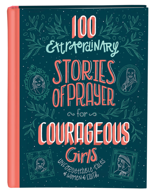 100 Extraordinary Stories of Prayer for Courageous Girls