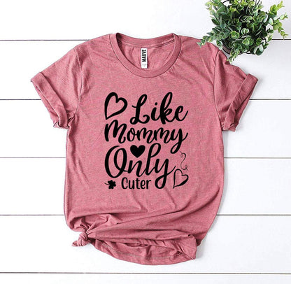 Like Mommy Only Cuter T-shirt