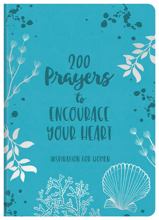 200 Prayers to Encourage Your Heart : Inspiration for Women