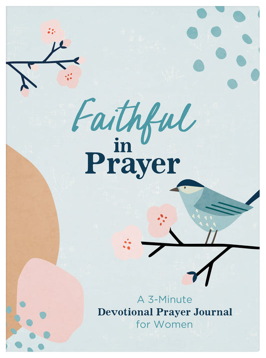 Faithful in Prayer : A 3-Minute Devotional Prayer Journal