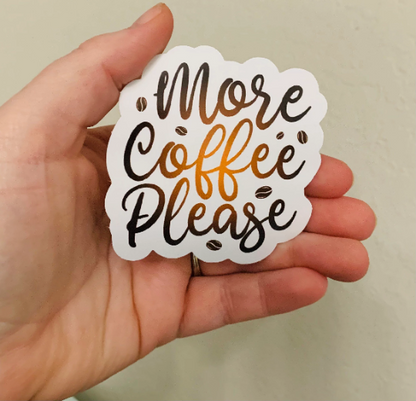 More Coffee Please Sticker/Magnet