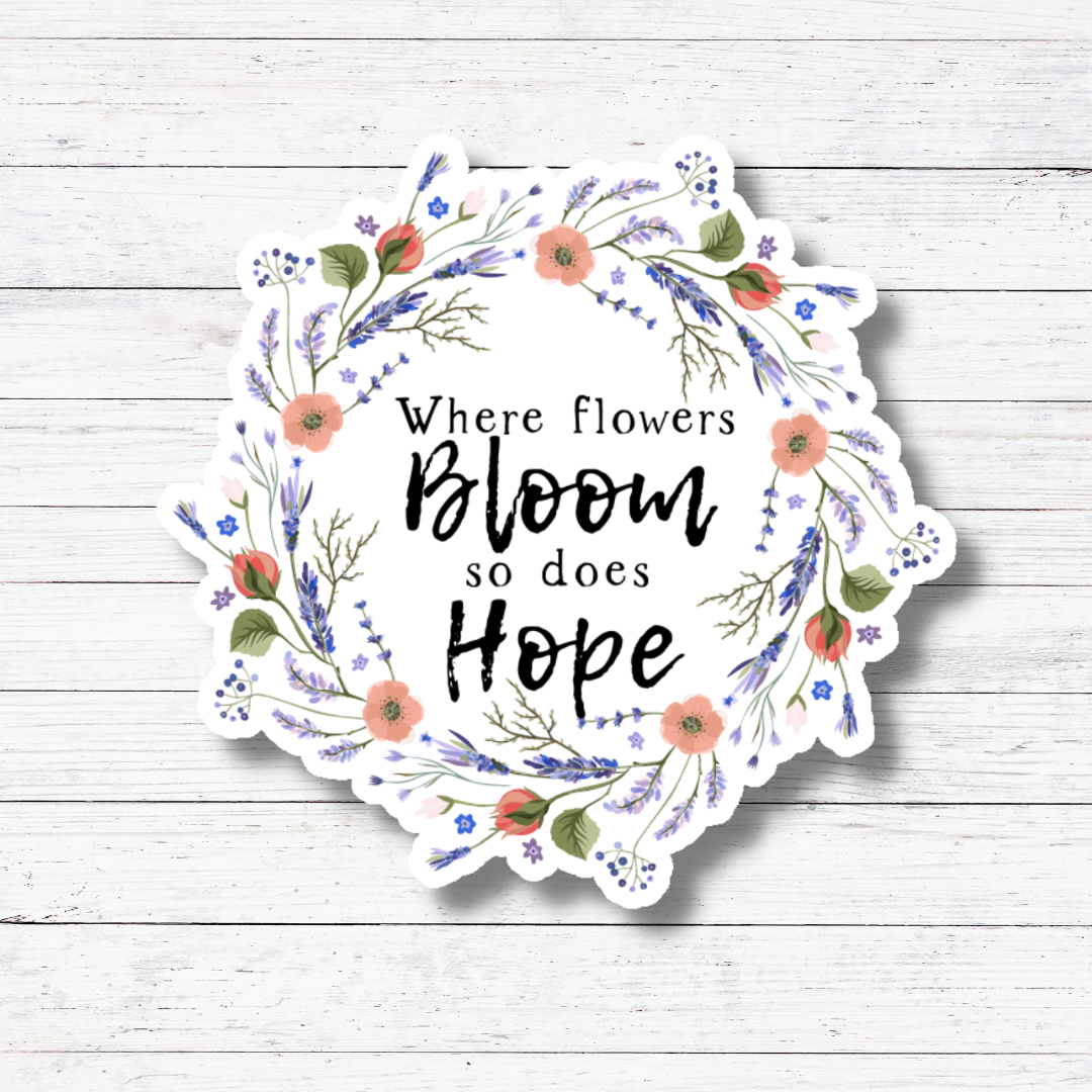 Where Flowers Bloom Sticker/Magnet