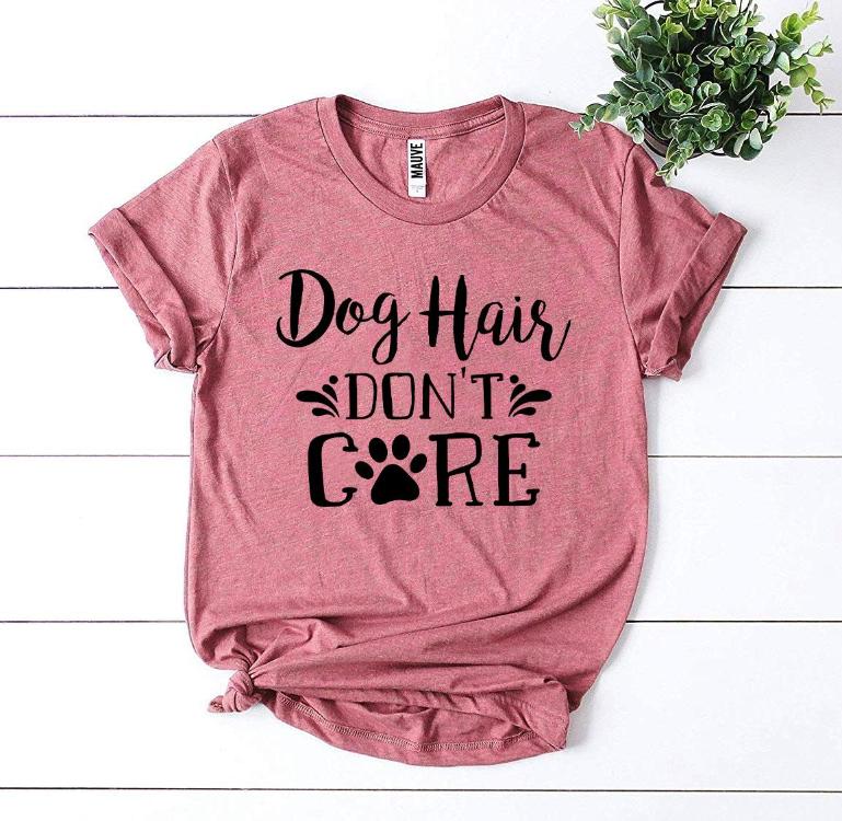 Dog Hair Don’t Care T-shirt