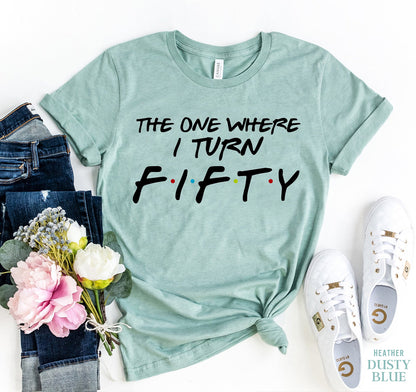 The One Where I Turn Fifty T-shirt