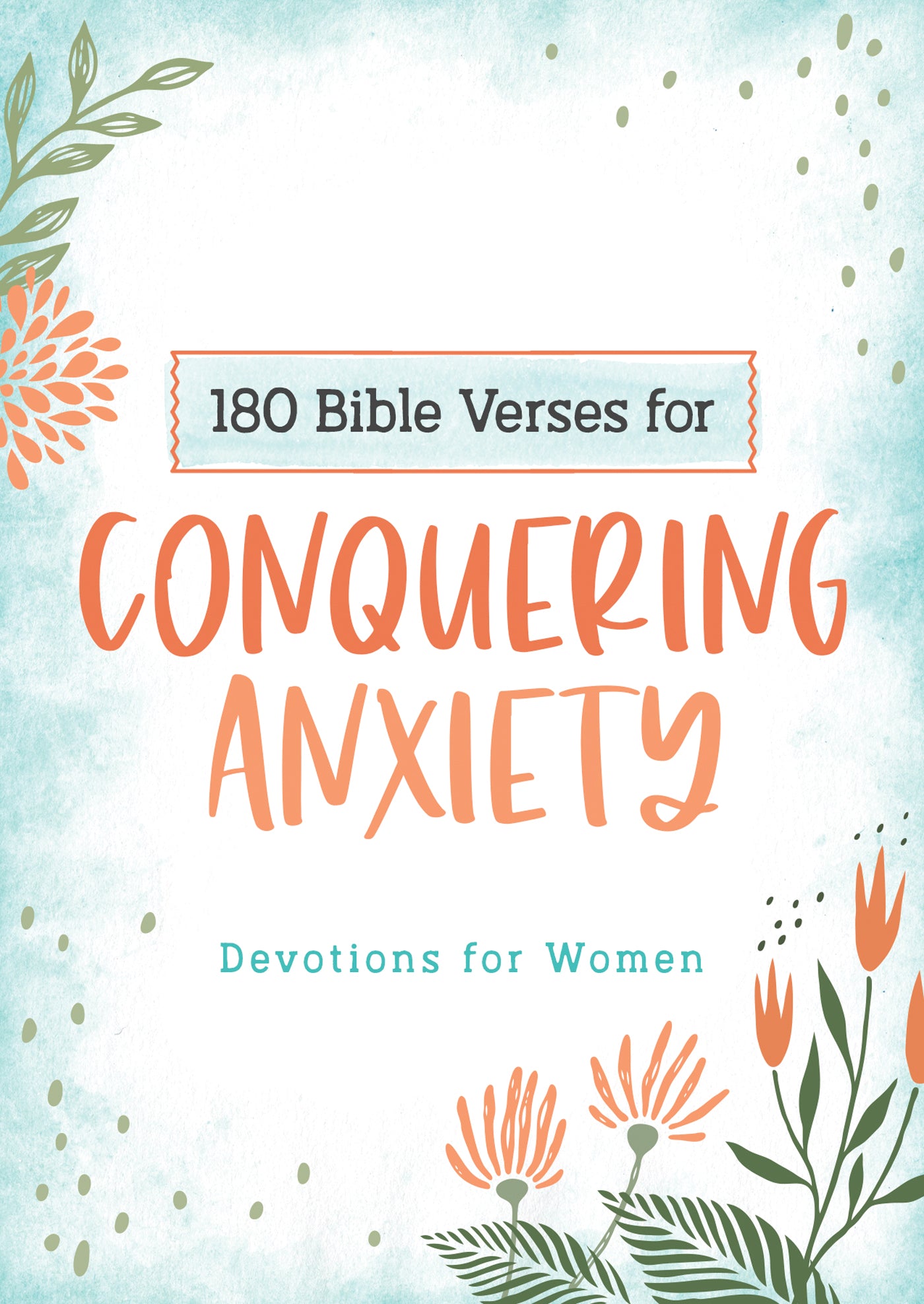 180 Bible Verses for Conquering Anxiety : Devotions for Women