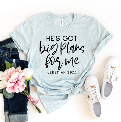 He's Got Big Plans For Me T-shirt