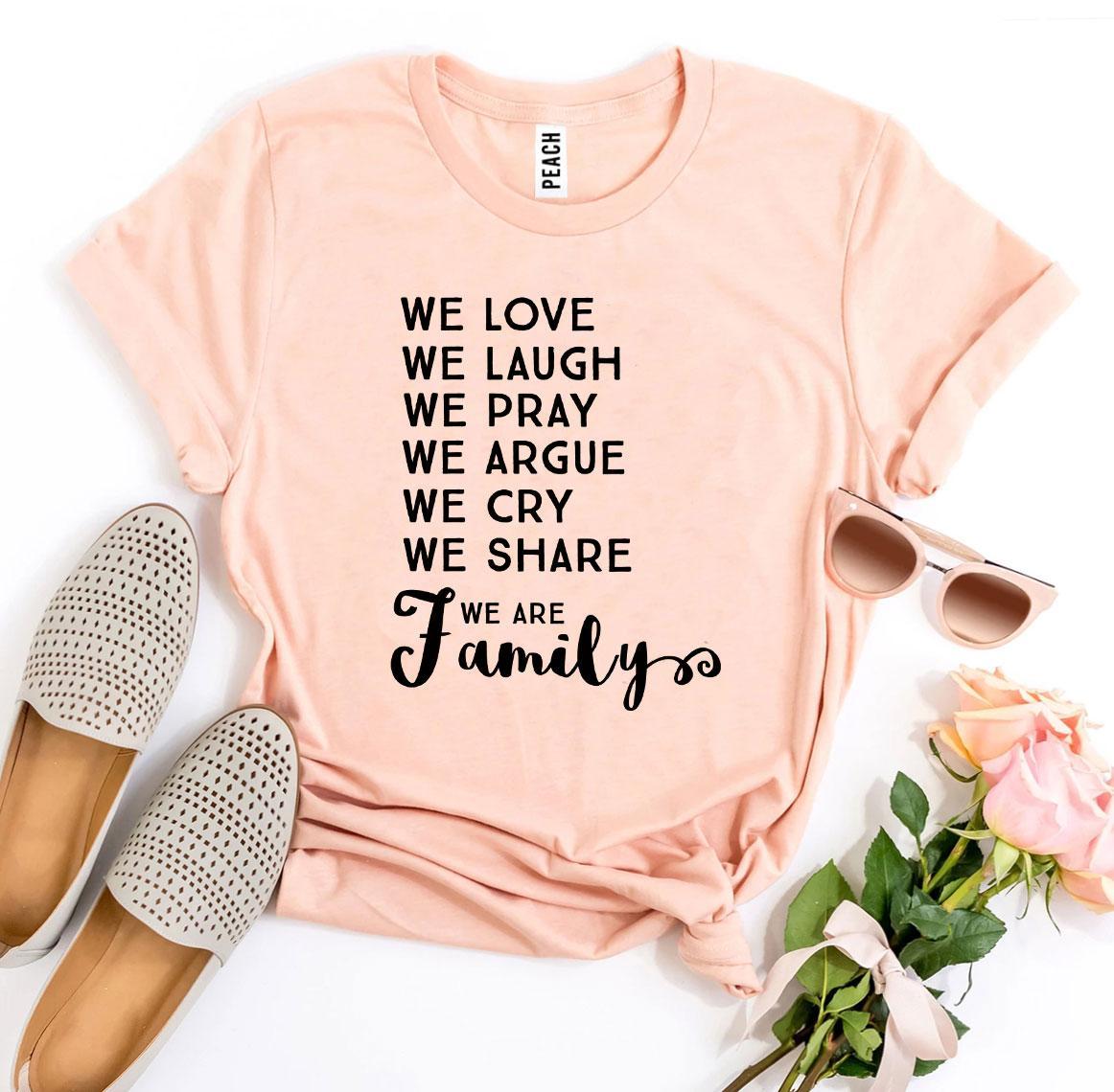 We Love We Laugh We Are Family T-shirt