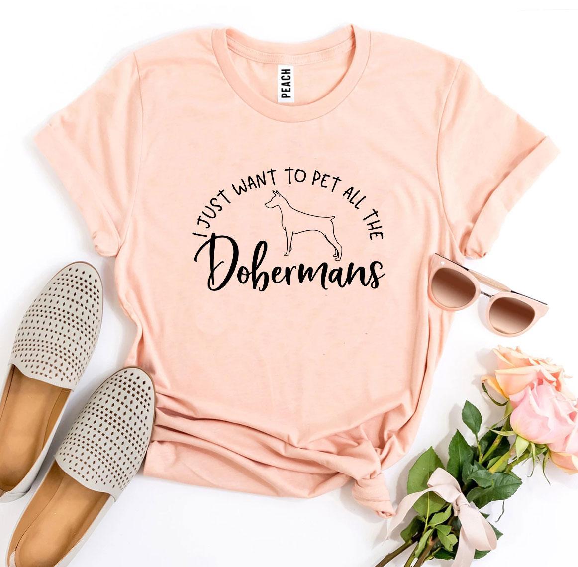 I Just Want To Pet All The Dobermans T-shirt