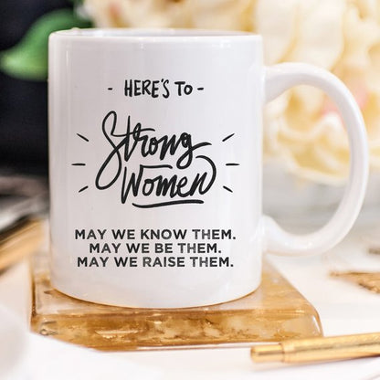 Here's to Strong Women Mug, Funny Mug, Coffee Cup,