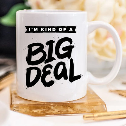 I'm Kind Of A Big Deal - 11oz Coffee Mug - Coffee