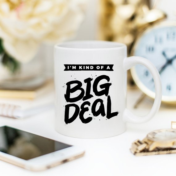 I'm Kind Of A Big Deal - 11oz Coffee Mug - Coffee