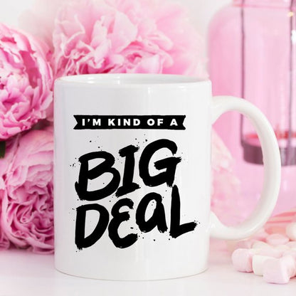 I'm Kind Of A Big Deal - 11oz Coffee Mug - Coffee