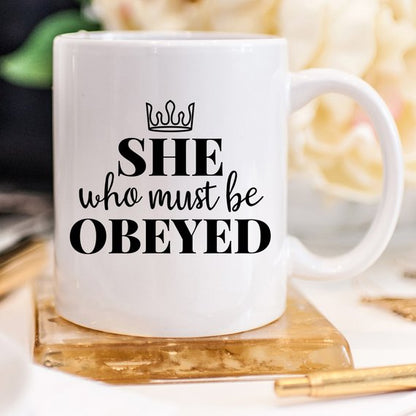 She Who Must Be Obeyed - Mother's Day Coffee Mug -