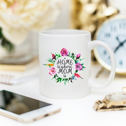 11oz Coffee Mug - Home Is Where Mom Is - Funny