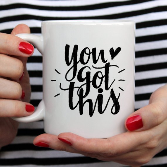 You Got This Mug, Inspirational Coffee Mug, Funny