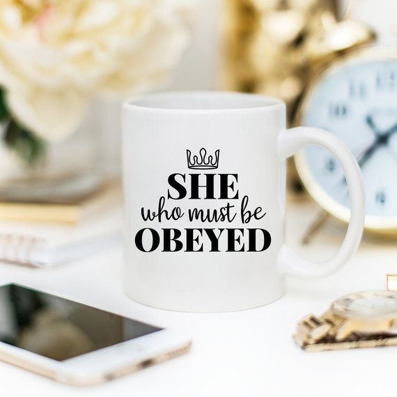 She Who Must Be Obeyed - Mother's Day Coffee Mug -