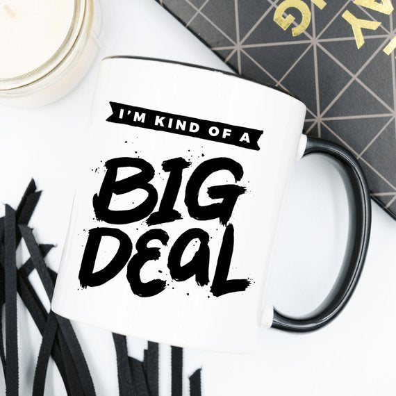 I'm Kind Of A Big Deal - 11oz Coffee Mug - Coffee